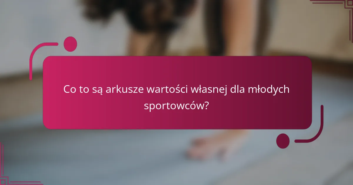 Co to są arkusze wartości własnej dla młodych sportowców?