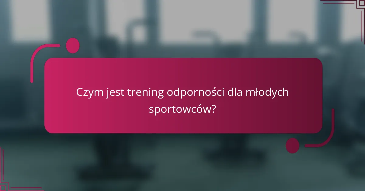 Czym jest trening odporności dla młodych sportowców?