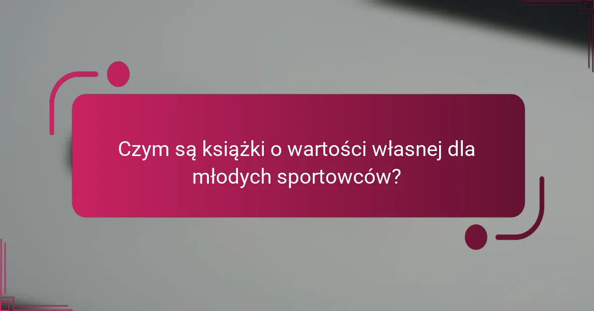 Czym są książki o wartości własnej dla młodych sportowców?