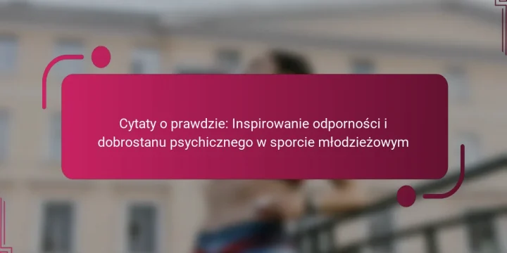 Cytaty o prawdzie: Inspirowanie odporności i dobrostanu psychicznego w sporcie młodzieżowym