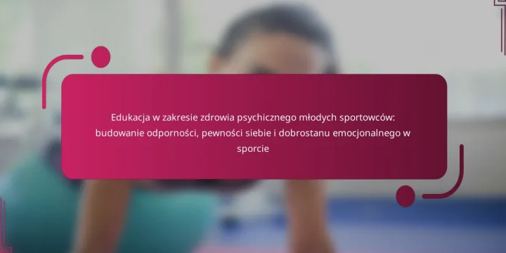 Edukacja w zakresie zdrowia psychicznego młodych sportowców: budowanie odporności, pewności siebie i dobrostanu emocjonalnego w sporcie