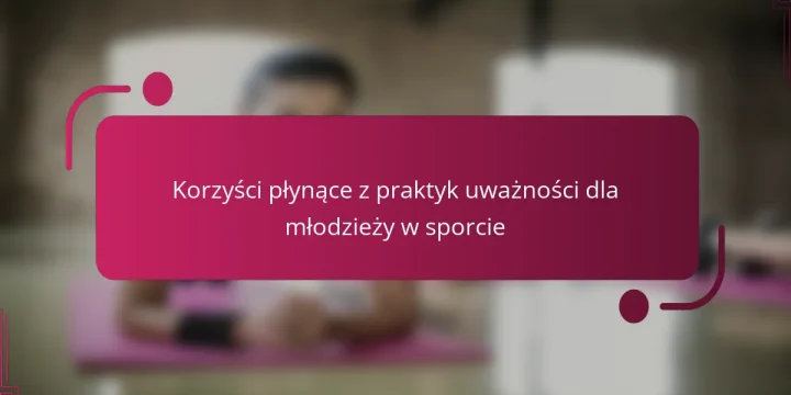 Korzyści płynące z praktyk uważności dla młodzieży w sporcie