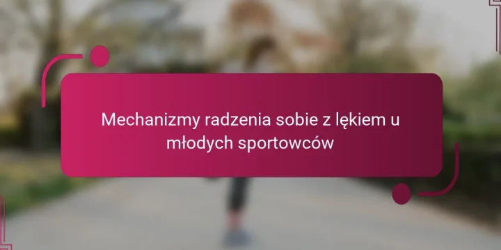 Mechanizmy radzenia sobie z lękiem u młodych sportowców