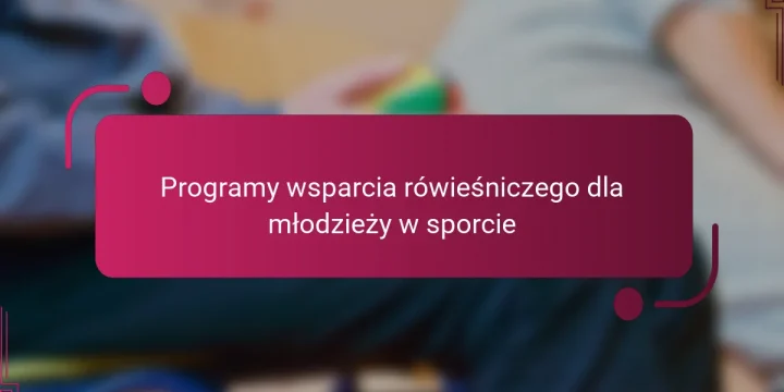 Programy wsparcia rówieśniczego dla młodzieży w sporcie