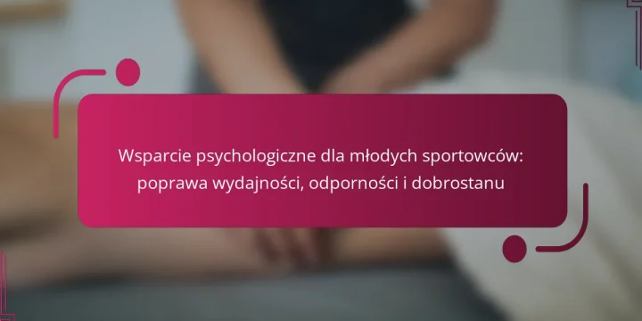 Wsparcie psychologiczne dla młodych sportowców: poprawa wydajności, odporności i dobrostanu