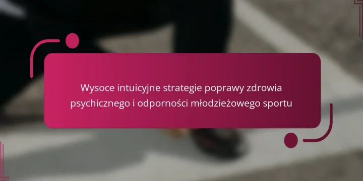 Wysoce intuicyjne strategie poprawy zdrowia psychicznego i odporności młodzieżowego sportu