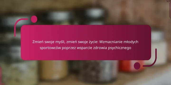 Zmień swoje myśli, zmień swoje życie: Wzmacnianie młodych sportowców poprzez wsparcie zdrowia psychicznego