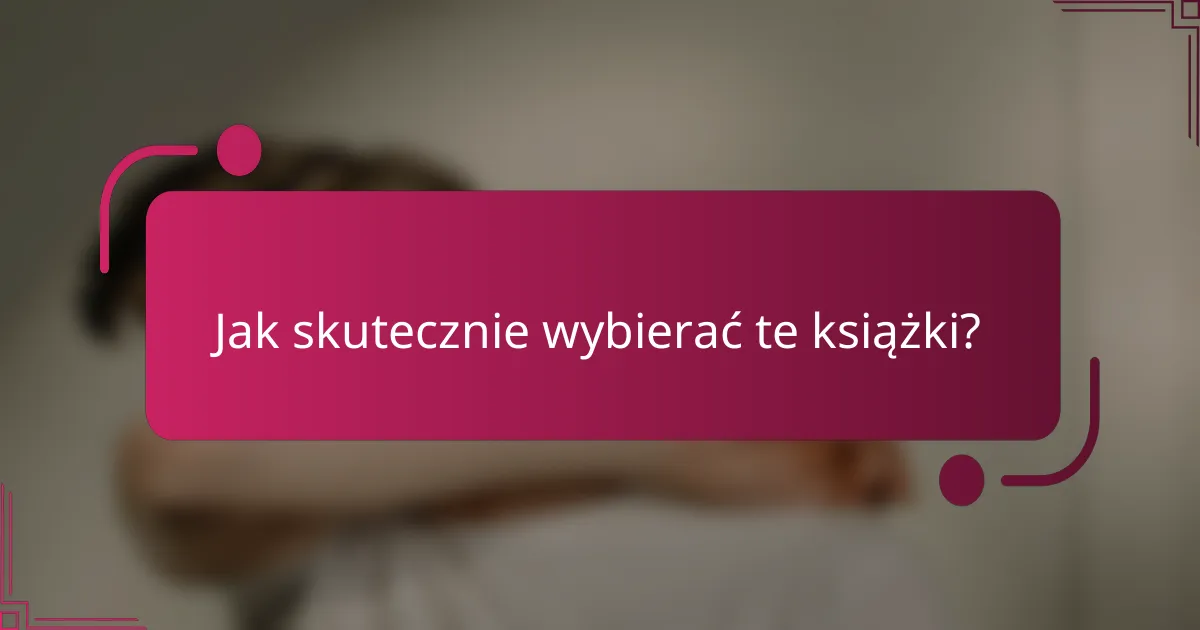 Jak skutecznie wybierać te książki?