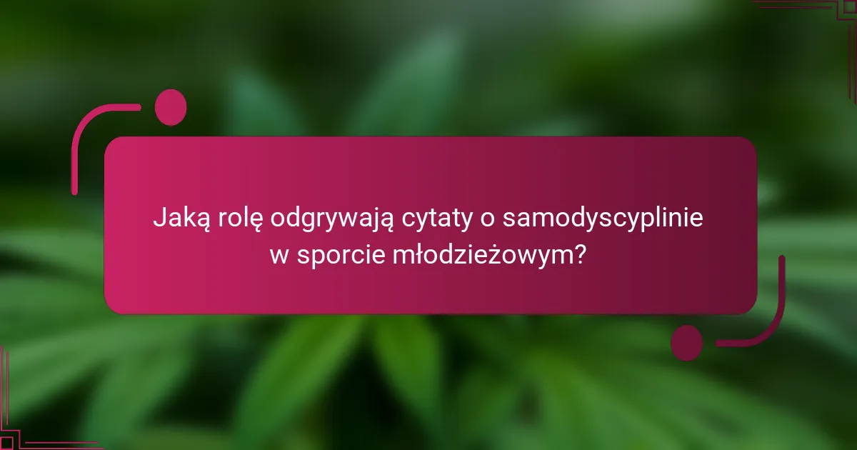 Jaką rolę odgrywają cytaty o samodyscyplinie w sporcie młodzieżowym?