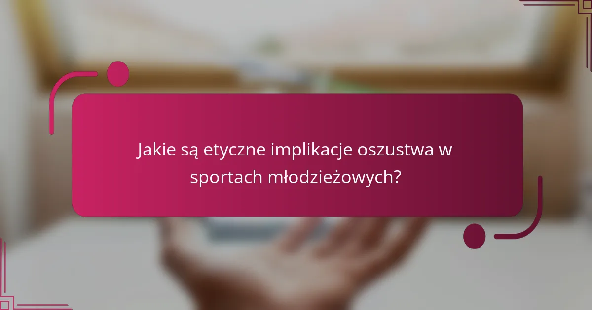 Jakie są etyczne implikacje oszustwa w sportach młodzieżowych?