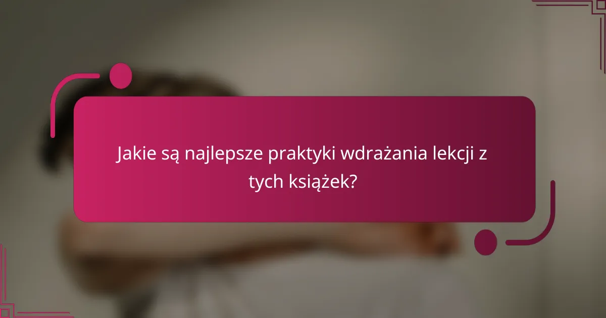 Jakie są najlepsze praktyki wdrażania lekcji z tych książek?