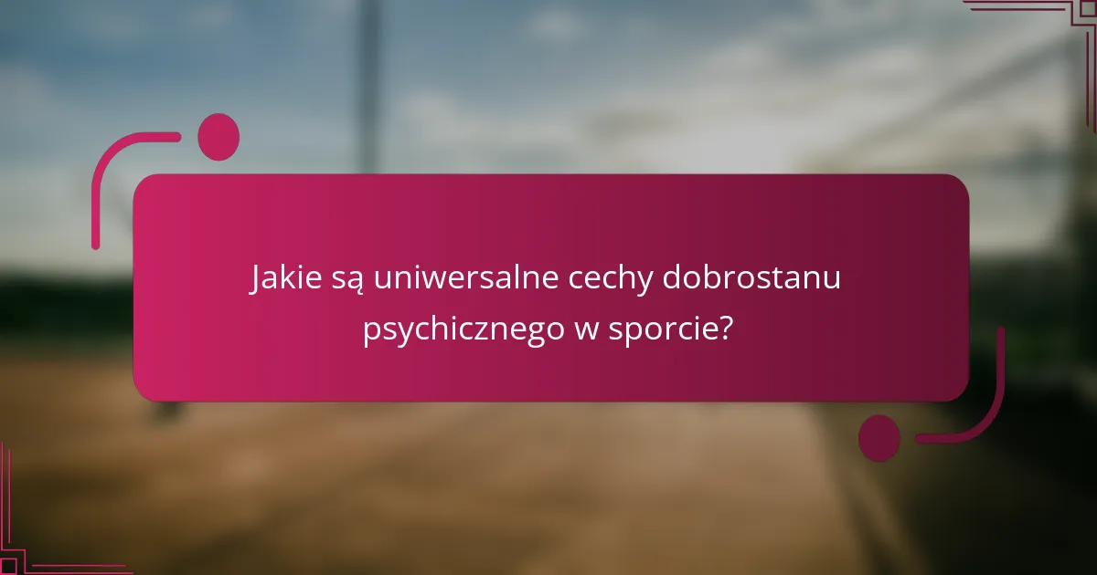Jakie są uniwersalne cechy dobrostanu psychicznego w sporcie?
