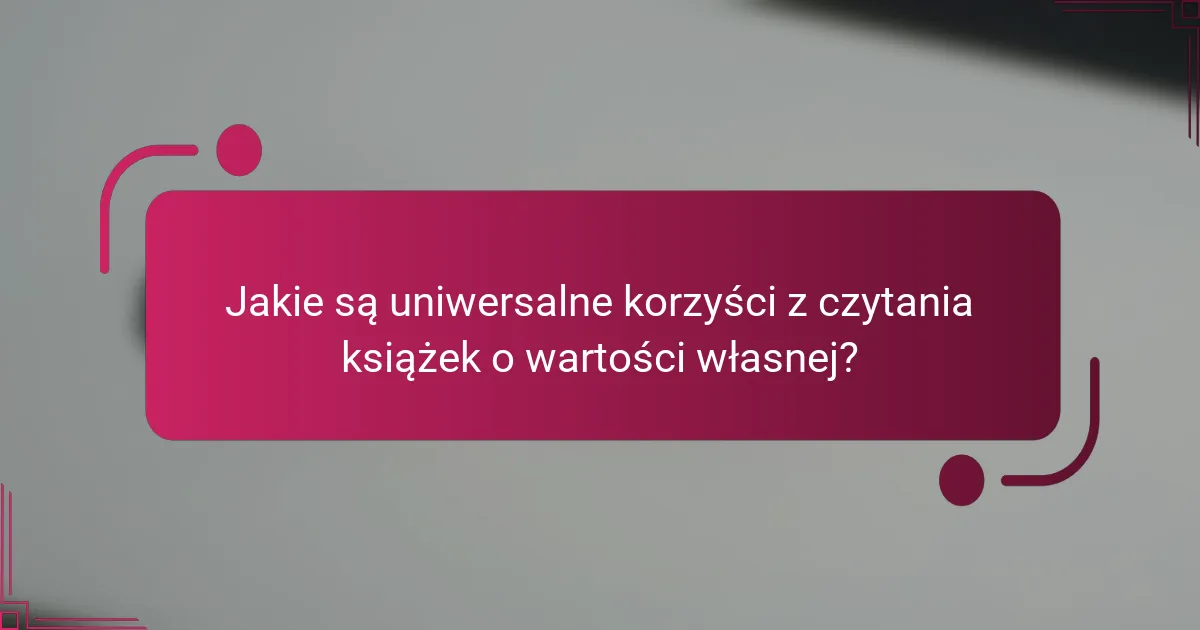 Jakie są uniwersalne korzyści z czytania książek o wartości własnej?