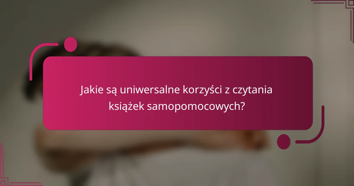 Jakie są uniwersalne korzyści z czytania książek samopomocowych?