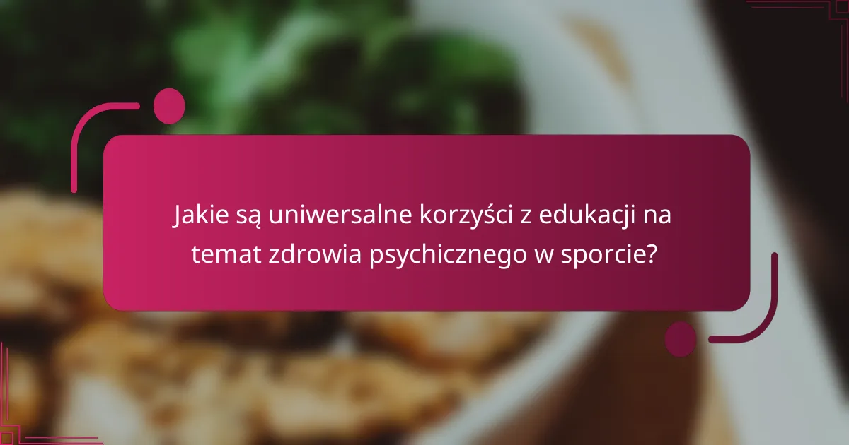 Jakie są uniwersalne korzyści z edukacji na temat zdrowia psychicznego w sporcie?