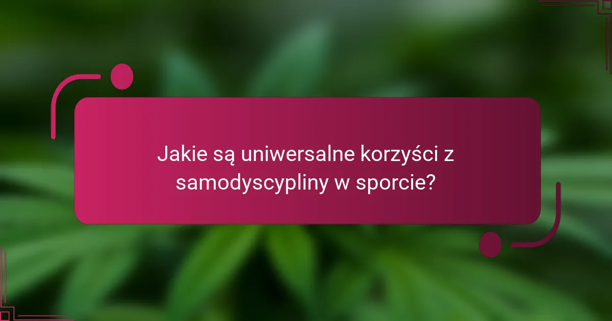 Jakie są uniwersalne korzyści z samodyscypliny w sporcie?
