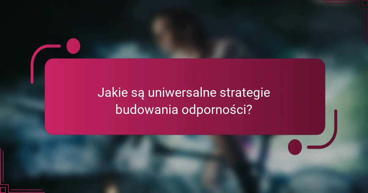 Jakie są uniwersalne strategie budowania odporności?