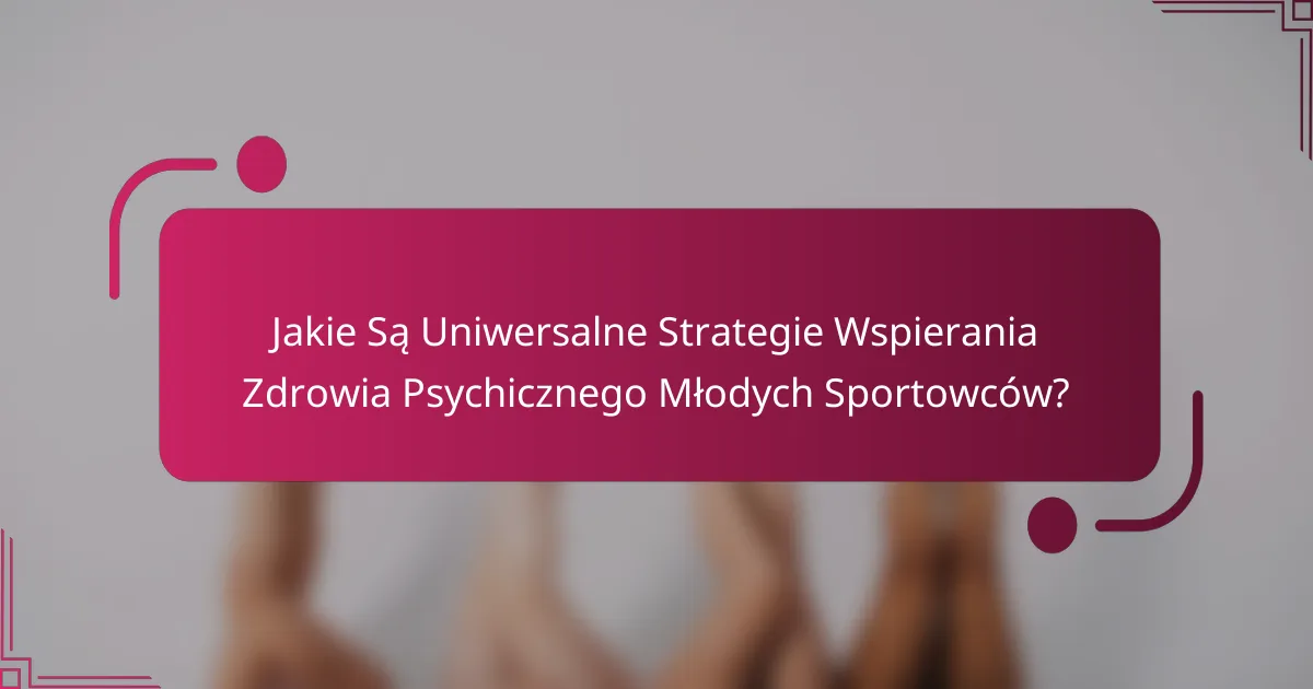 Jakie Są Uniwersalne Strategie Wspierania Zdrowia Psychicznego Młodych Sportowców?