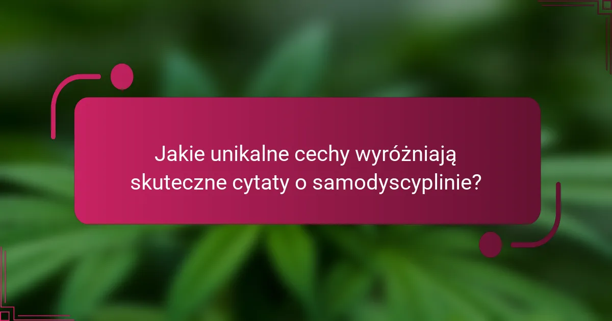 Jakie unikalne cechy wyróżniają skuteczne cytaty o samodyscyplinie?