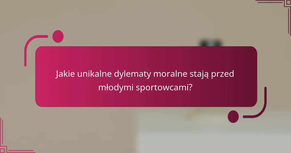 Jakie unikalne dylematy moralne stają przed młodymi sportowcami?