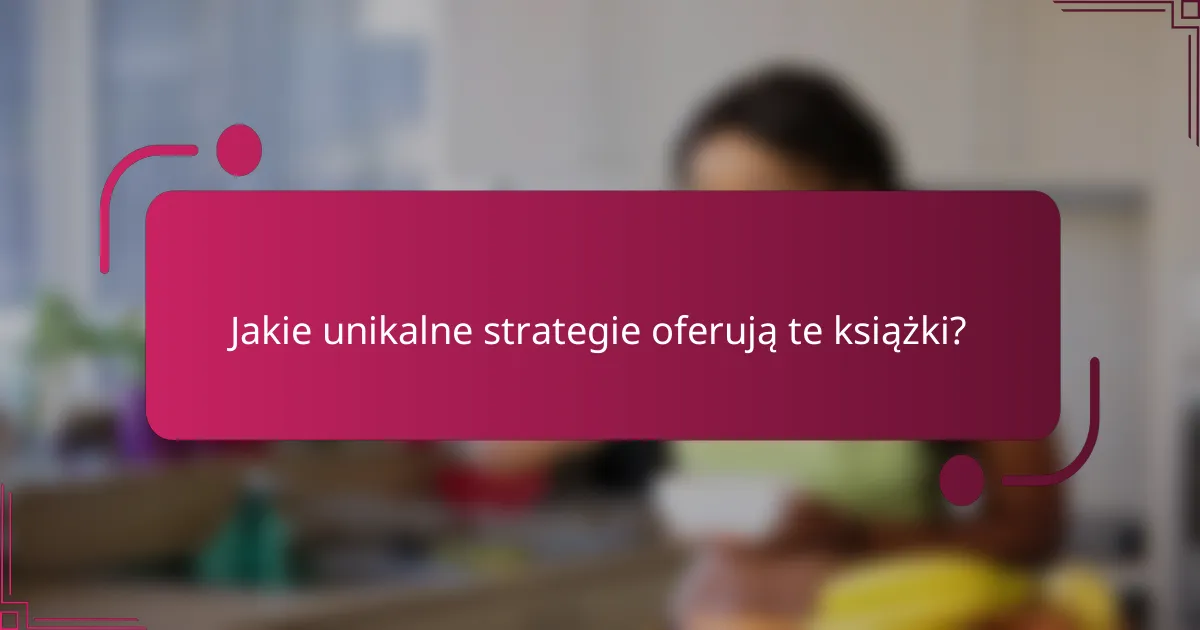 Jakie unikalne strategie oferują te książki?