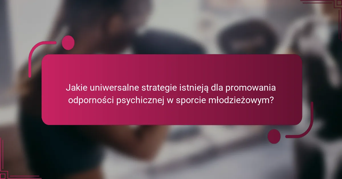 Jakie uniwersalne strategie istnieją dla promowania odporności psychicznej w sporcie młodzieżowym?