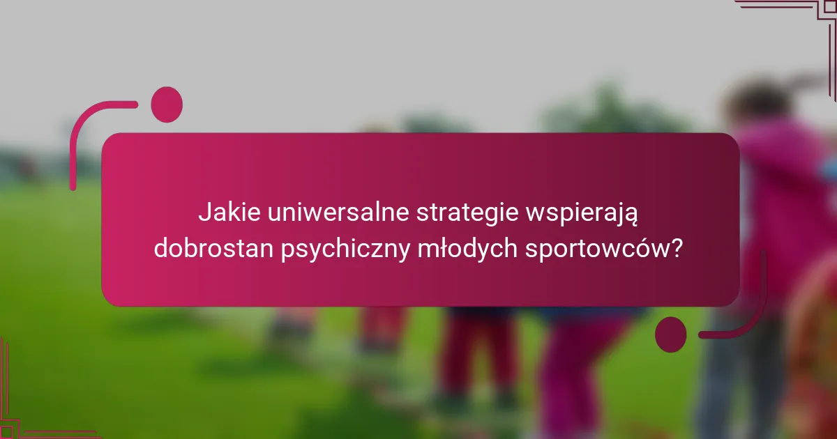 Jakie uniwersalne strategie wspierają dobrostan psychiczny młodych sportowców?