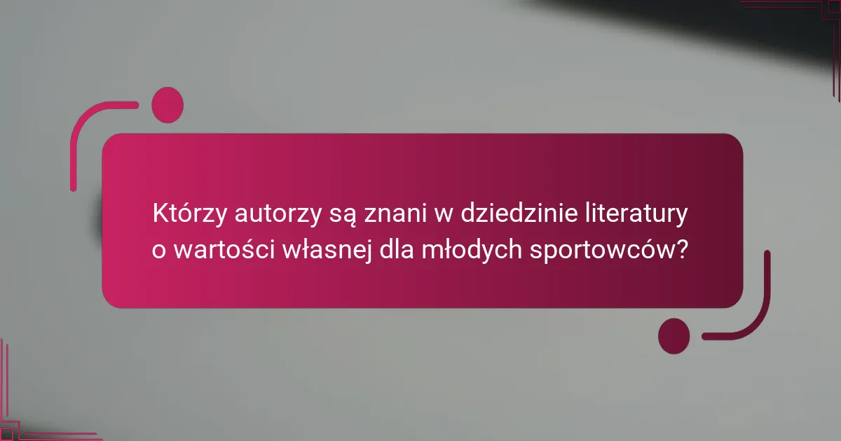 Którzy autorzy są znani w dziedzinie literatury o wartości własnej dla młodych sportowców?